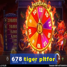 678 tiger pltfor